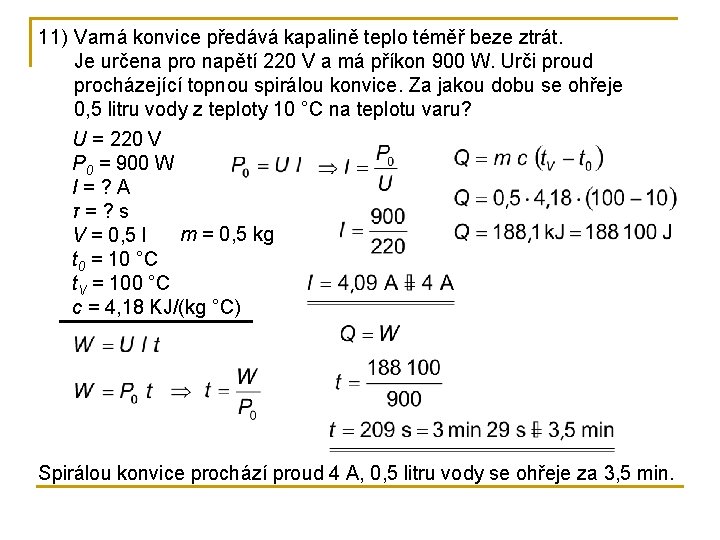 11) Varná konvice předává kapalině teplo téměř beze ztrát. Je určena pro napětí 220