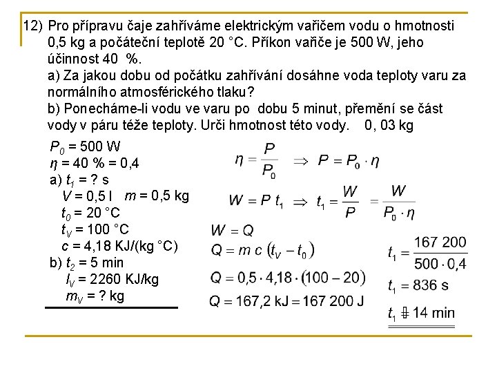 12) Pro přípravu čaje zahříváme elektrickým vařičem vodu o hmotnosti 0, 5 kg a