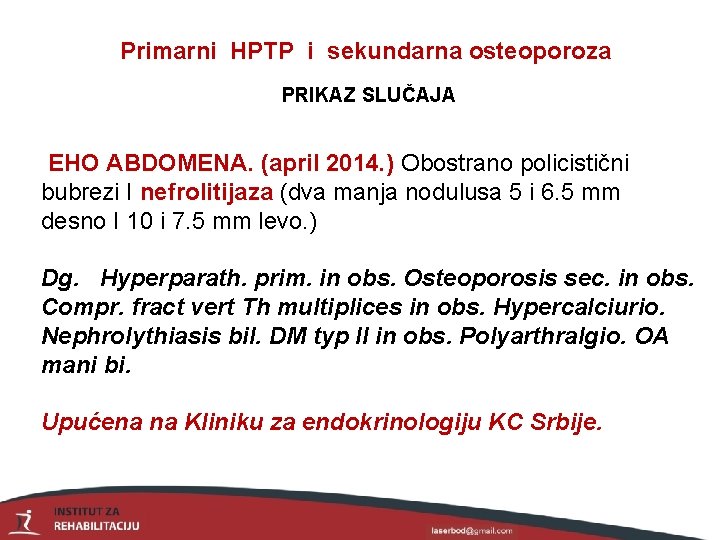 Primarni HPTP i sekundarna osteoporoza PRIKAZ SLUČAJA EHO ABDOMENA. (april 2014. ) Obostrano policistični