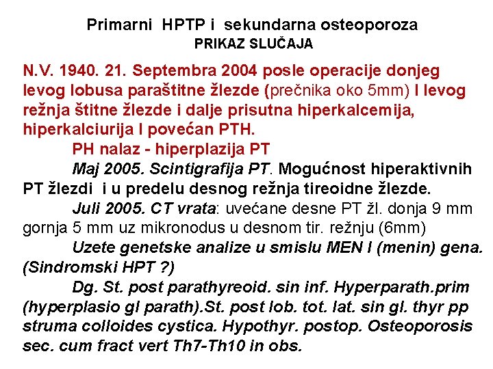 Primarni HPTP i sekundarna osteoporoza PRIKAZ SLUČAJA N. V. 1940. 21. Septembra 2004 posle