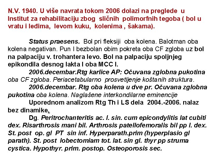 N. V. 1940. U više navrata tokom 2006 dolazi na preglede u Institut za