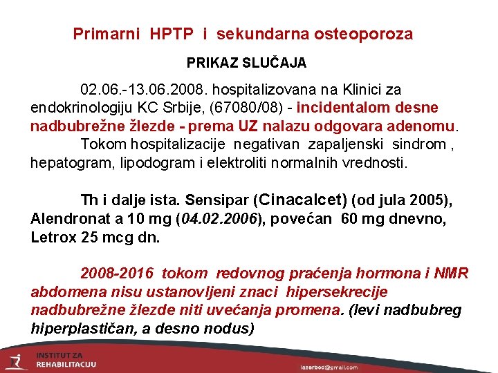 Primarni HPTP i sekundarna osteoporoza PRIKAZ SLUČAJA 02. 06. -13. 06. 2008. hospitalizovana na