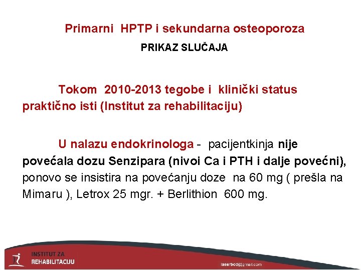 Primarni HPTP i sekundarna osteoporoza PRIKAZ SLUČAJA Tokom 2010 -2013 tegobe i klinički status