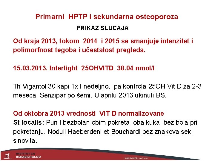  Primarni HPTP i sekundarna osteoporoza PRIKAZ SLUČAJA Od kraja 2013, tokom 2014 i