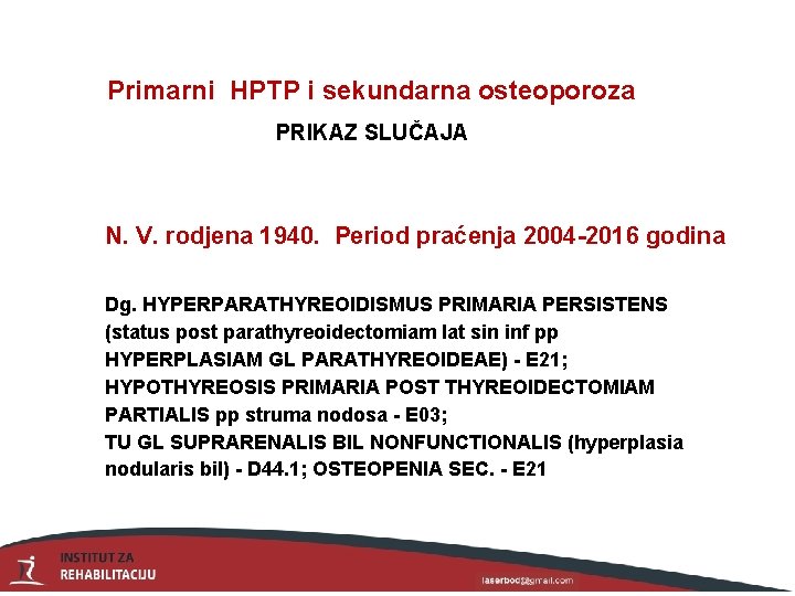Primarni HPTP i sekundarna osteoporoza PRIKAZ SLUČAJA N. V. rodjena 1940. Period praćenja 2004