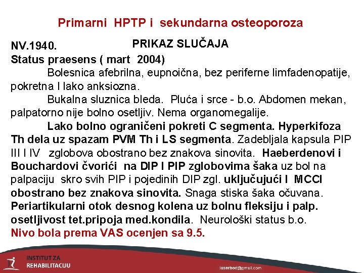 Primarni HPTP i sekundarna osteoporoza PRIKAZ SLUČAJA NV. 1940. Status praesens ( mart 2004)