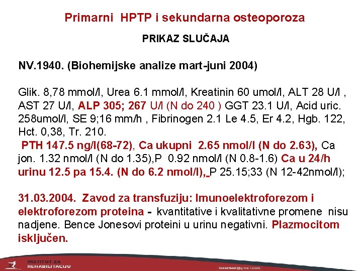 Primarni HPTP i sekundarna osteoporoza PRIKAZ SLUČAJA NV. 1940. (Biohemijske analize mart-juni 2004) Glik.
