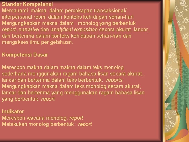 Standar Kompetensi Memahami makna dalam percakapan transaksional/ interpersonal resmi dalam konteks kehidupan sehari-hari Mengungkapkan