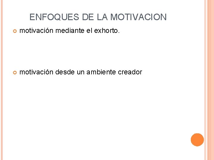 ENFOQUES DE LA MOTIVACION motivación mediante el exhorto. motivación desde un ambiente creador 