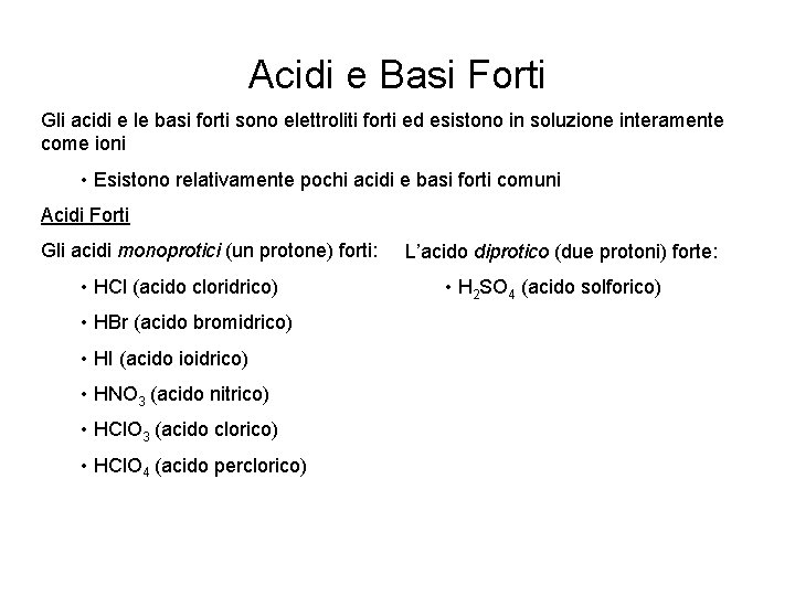 Acidi e Basi Forti Gli acidi e le basi forti sono elettroliti forti ed