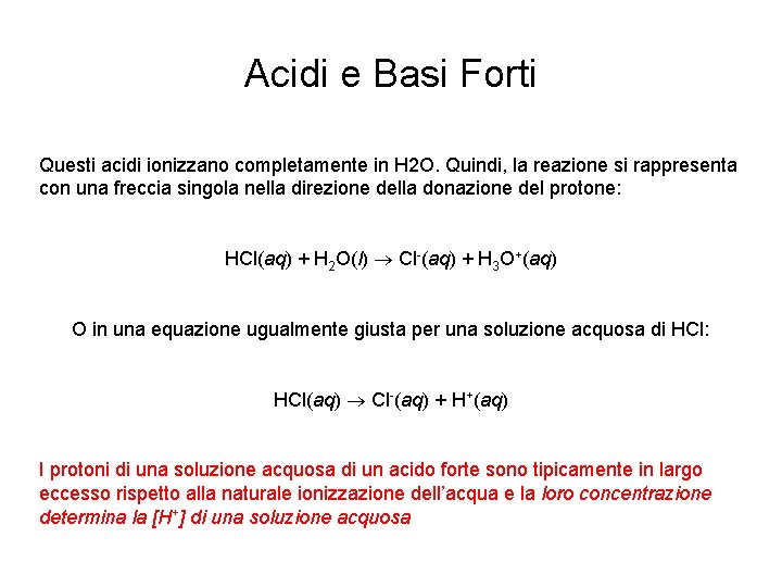 Acidi e Basi Forti Questi acidi ionizzano completamente in H 2 O. Quindi, la