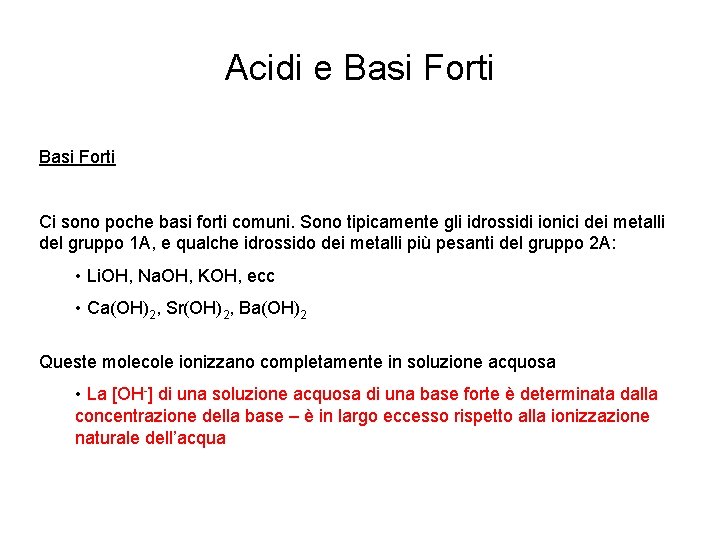 Acidi e Basi Forti Ci sono poche basi forti comuni. Sono tipicamente gli idrossidi