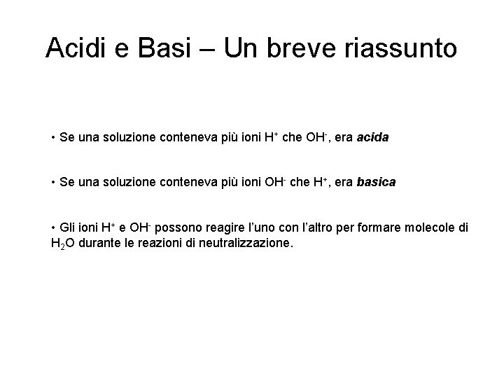 Acidi e Basi – Un breve riassunto • Se una soluzione conteneva più ioni