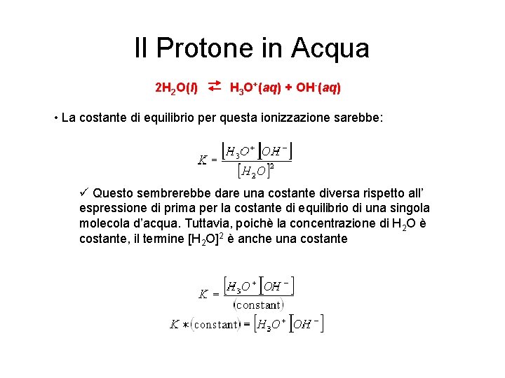 Il Protone in Acqua 2 H 2 O(l) H 3 O+(aq) + OH-(aq) •