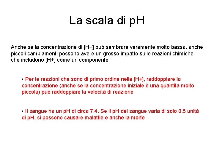 La scala di p. H Anche se la concentrazione di [H+] può sembrare veramente