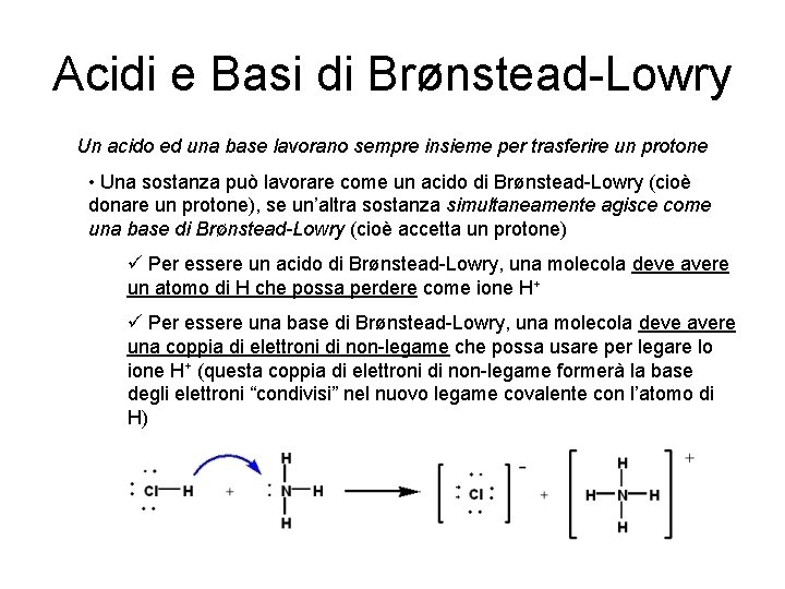 Acidi e Basi di Brønstead-Lowry Un acido ed una base lavorano sempre insieme per