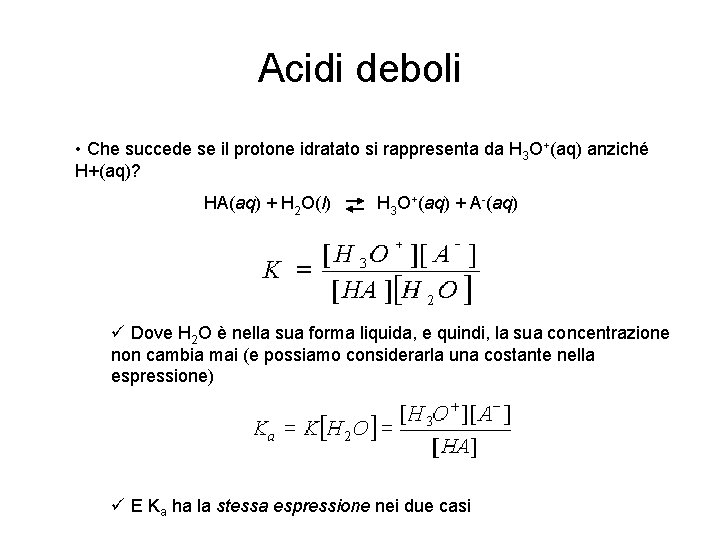 Acidi deboli • Che succede se il protone idratato si rappresenta da H 3