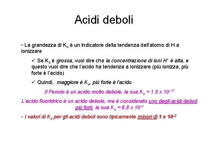 Acidi deboli • La grandezza di Ka è un indicatore della tendenza dell’atomo di