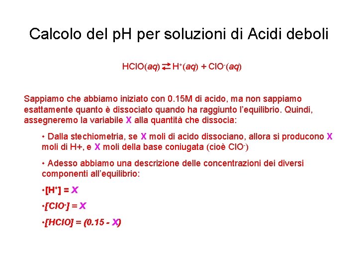 Calcolo del p. H per soluzioni di Acidi deboli HCl. O(aq) H+(aq) + Cl.