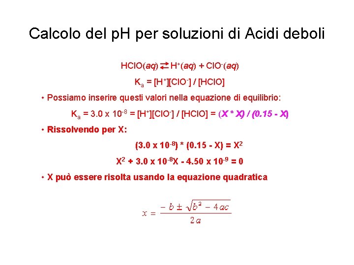 Calcolo del p. H per soluzioni di Acidi deboli HCl. O(aq) H+(aq) + Cl.