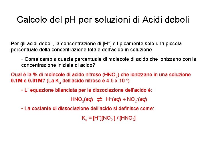 Calcolo del p. H per soluzioni di Acidi deboli Per gli acidi deboli, la
