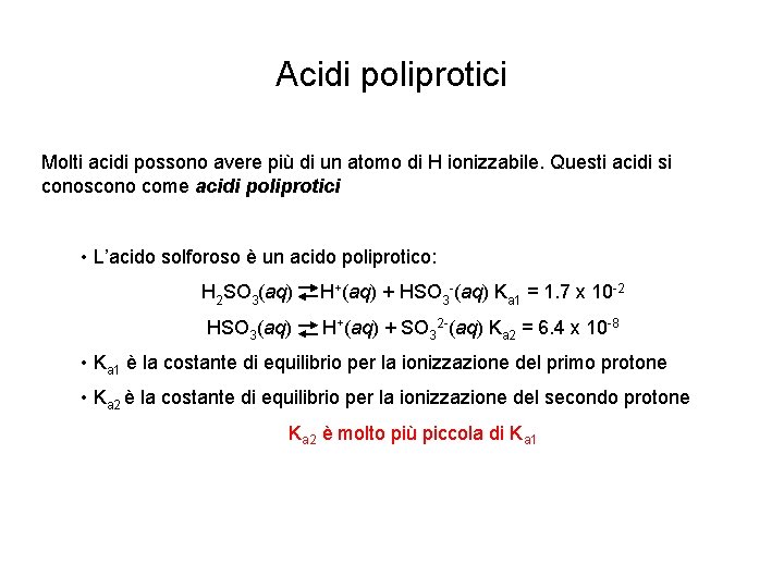 Acidi poliprotici Molti acidi possono avere più di un atomo di H ionizzabile. Questi