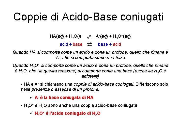 Coppie di Acido-Base coniugati HA(aq) + H 2 O(l) A-(aq) + H 3 O+(aq)