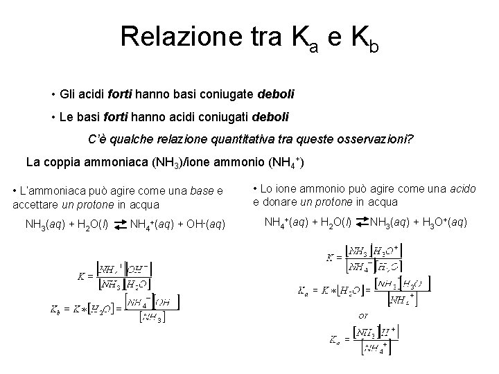 Relazione tra Ka e Kb • Gli acidi forti hanno basi coniugate deboli •