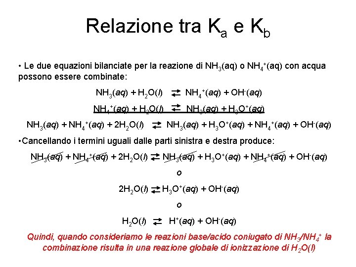 Relazione tra Ka e Kb • Le due equazioni bilanciate per la reazione di