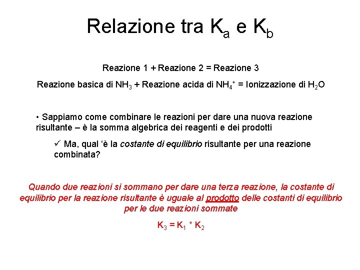 Relazione tra Ka e Kb Reazione 1 + Reazione 2 = Reazione 3 Reazione
