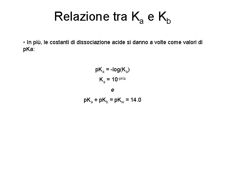 Relazione tra Ka e Kb • In più, le costanti di dissociazione acide si