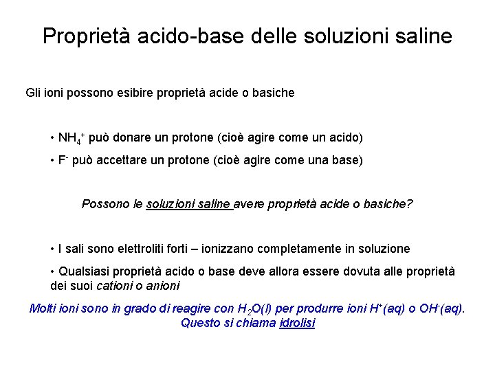 Proprietà acido-base delle soluzioni saline Gli ioni possono esibire proprietà acide o basiche •