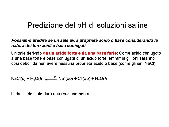 Predizione del p. H di soluzioni saline Possiamo predire se un sale avrà proprietà