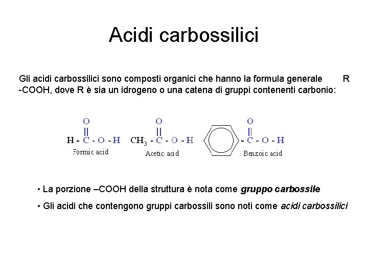 Acidi carbossilici Gli acidi carbossilici sono composti organici che hanno la formula generale R