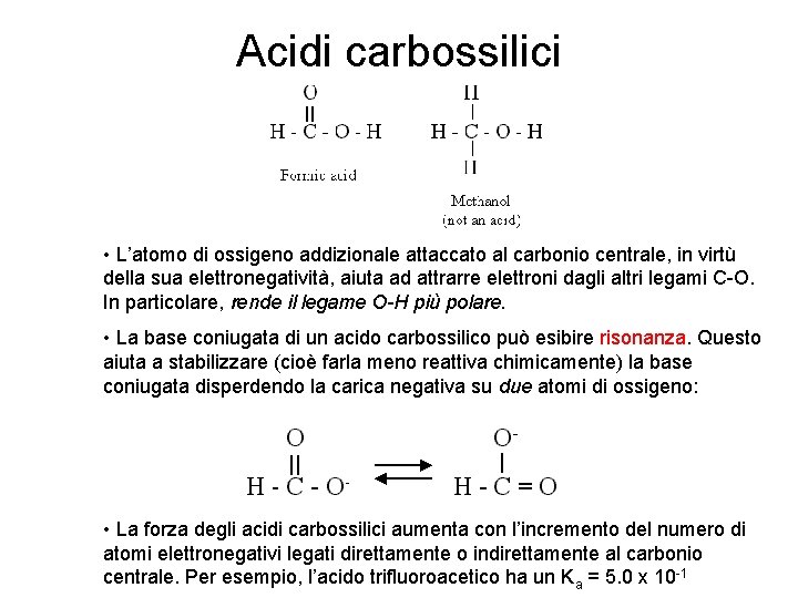 Acidi carbossilici • L’atomo di ossigeno addizionale attaccato al carbonio centrale, in virtù della