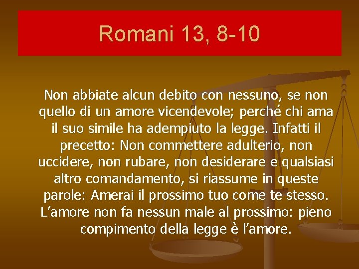 Romani 13, 8 -10 Non abbiate alcun debito con nessuno, se non quello di