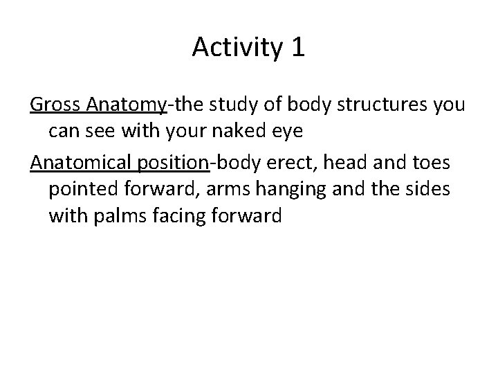 Activity 1 Gross Anatomy-the study of body structures you can see with your naked