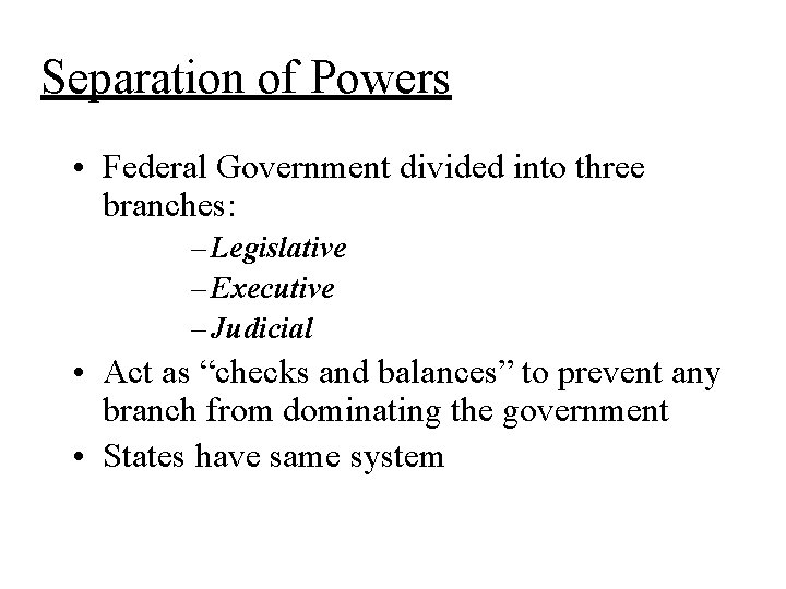 Separation of Powers • Federal Government divided into three branches: – Legislative – Executive