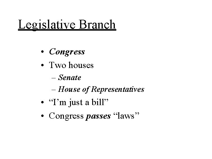 Legislative Branch • Congress • Two houses – Senate – House of Representatives •