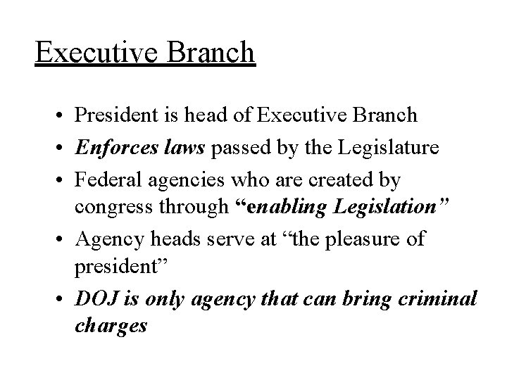 Executive Branch • President is head of Executive Branch • Enforces laws passed by