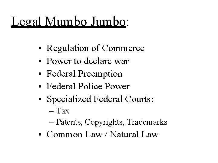 Legal Mumbo Jumbo: • • • Regulation of Commerce Power to declare war Federal