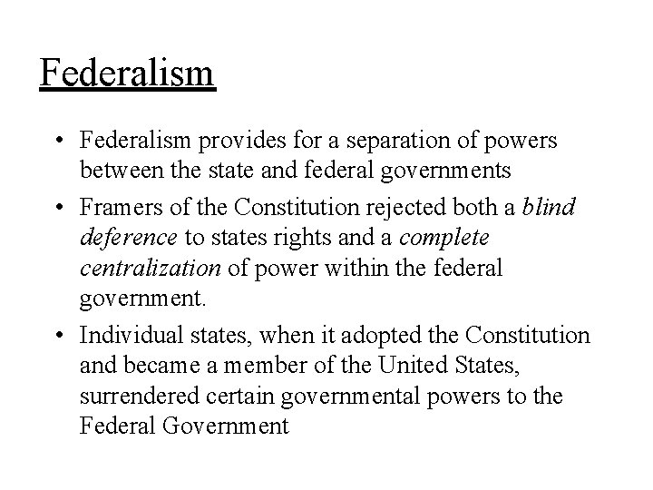 Federalism • Federalism provides for a separation of powers between the state and federal