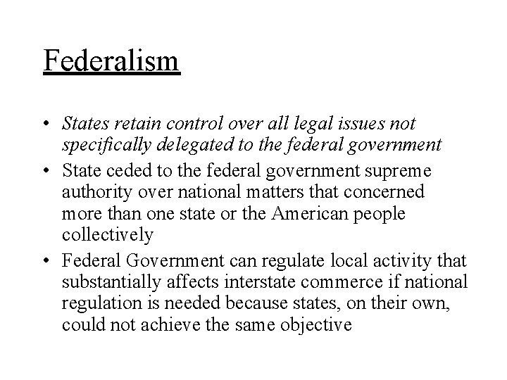 Federalism • States retain control over all legal issues not specifically delegated to the