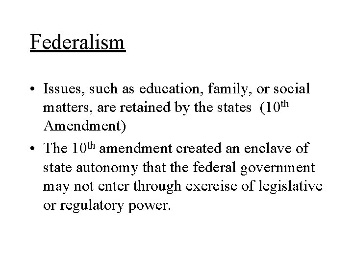 Federalism • Issues, such as education, family, or social matters, are retained by the