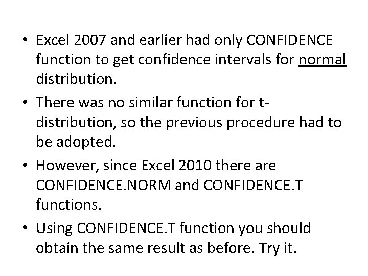 • Excel 2007 and earlier had only CONFIDENCE function to get confidence intervals • Excel 2007 and earlier had only CONFIDENCE function to get confidence intervals