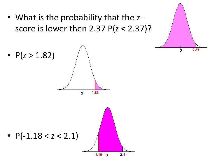  • What is the probability that the zscore is lower then 2. 37