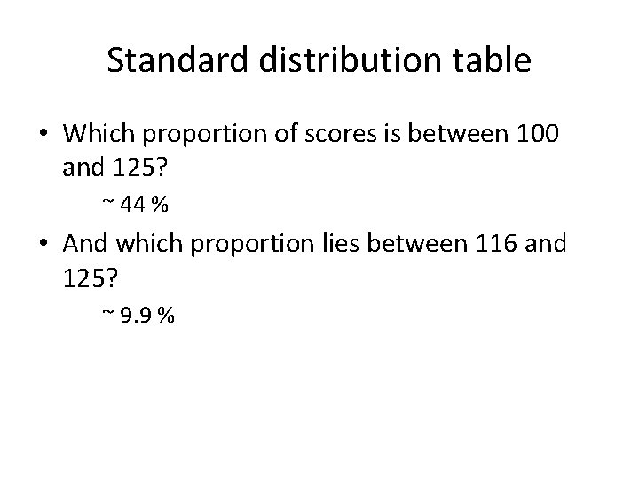 Standard distribution table • Which proportion of scores is between 100 and 125? ~ Standard distribution table • Which proportion of scores is between 100 and 125? ~