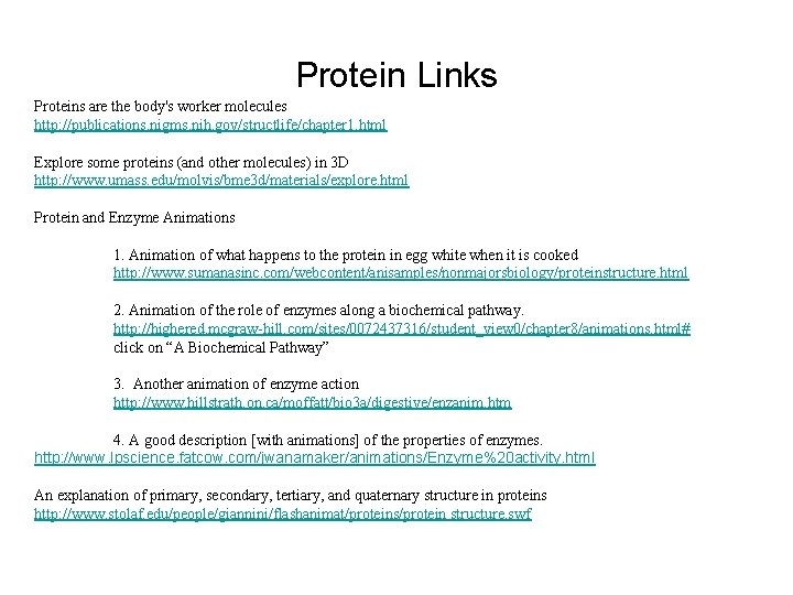 Protein Links Proteins are the body's worker molecules http: //publications. nigms. nih. gov/structlife/chapter 1.