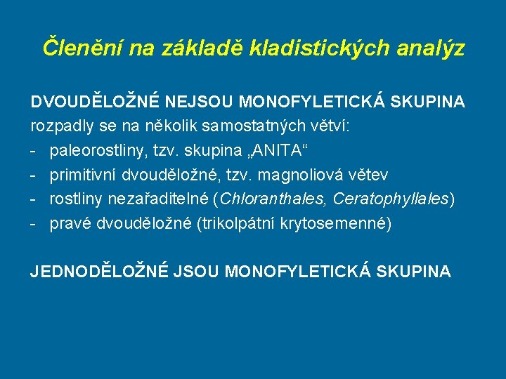 Členění na základě kladistických analýz DVOUDĚLOŽNÉ NEJSOU MONOFYLETICKÁ SKUPINA rozpadly se na několik samostatných