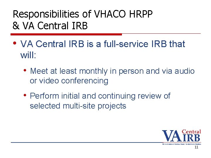 Responsibilities of VHACO HRPP & VA Central IRB • VA Central IRB is a